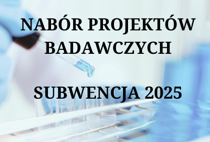 Link: Nabór projektów badawczych SUBWENCJA 2025