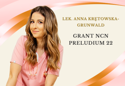 Link: Grant NCN Preludium 22 dla lek. Anny Krętowskiej-Grunwald